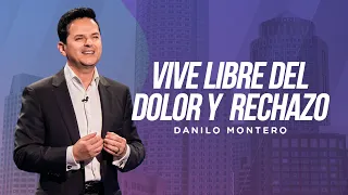 Vive libre del dolor y rechazo - Danilo Montero | Prédicas Cristianas