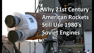 Why Some 21st Century US Rockets Still Use Soviet Era Engines