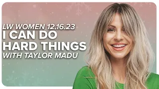 I Can Do Hard Things | Taylor Madu | LW Women Ministry