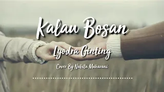 KALAU BOSAN - LYODRA GINTING | COVER BY NABILA MAHARANI | COVER AND LIRIK