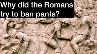 Why did the Romans ban pants (trousers) in 397...399...& 416?