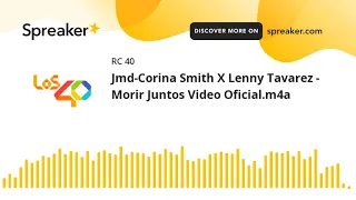 Jmd-Corina Smith X Lenny Tavarez - Morir Juntos Video Oficial.m4a