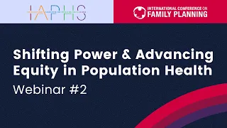 Shifting Power & Advancing Equity in Population Health - Part #2  | ICFP and IAPHS