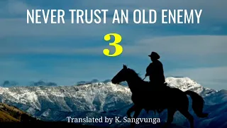 NEVER TRUST AN OLD ENEMY - 3 | Translator : K. Sangvunga