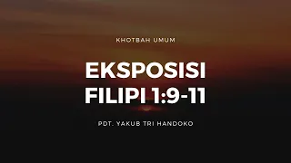 Eksposisi Filipi 1:9-11 - Pdt. Yakub Tri Handoko