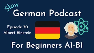 Slow German Podcast for Beginners / Episode 70 Albert Einstein (A1-B1)