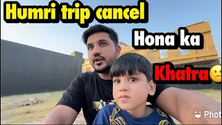 Humri trip cancel hona ka khatra | galti kis ki hai .. babar akbar vlog