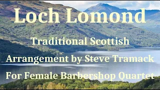 Loch Lomond - Scottish - For Female Barbershop Quartet - arr. Steve Tramack, Multi-track Vocals