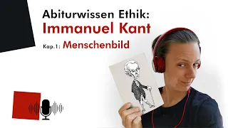 Abiturwissen Ethik: Immanuel Kant – 1. Menschenbild (Audio)