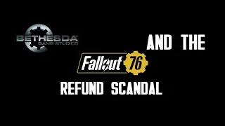 Bethesda and the Fallout 76 Refund Scandal (Rant)