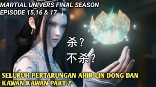 Wu Dong Qian Kun Final Season Episode 15,16 & 17 || Martial Universe Versi Cerita Novel