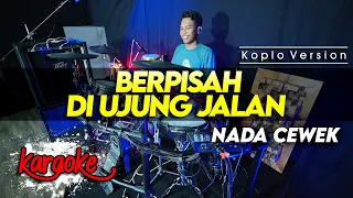 BERPISAH DI UJUNG JALAN KARAOKE NADA CEWEK / WANITA VERSI DANGDUT KOPLO JARANAN