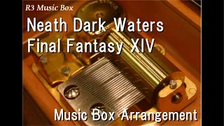 Neath Dark Waters/Final Fantasy XIV [Music Box]