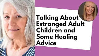 Talking About Estranged Adult Children and Some Healing Advice