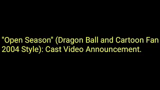 "Open Season" (Dragon Ball and Cartoon Fan 2004 Style): Cast Video Announcement.