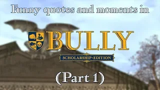 Bully - Funny Quotes and Moments (Part 1)