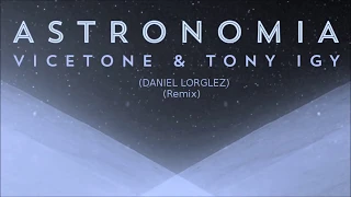 Vicetone & Tony Igy - Astronomia (Lorglez Remix)