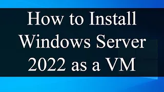How to install Windows Server 2022 in Oracle VM VirtualBox