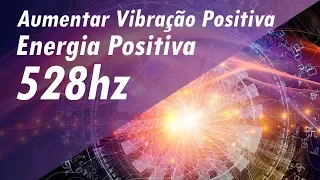 528 Hz FREQUÊNCIA DOS MILAGRES AUMENTAR VIBRAÇÃO POSITIVA AUMENTAR ENERGIA POSITIVA - BOAS VIBES!