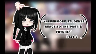 Nevermore Students + Pugsley React || Warning: Spoiler || Check Description || Part 2 || GC ||