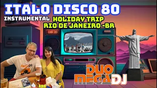 RIO FLASH BACK - Italo Disco 80 Instrumental SETMIX Duo MegaDJ - HOLIDAY TRIP RIO DE JANEIRO