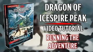 Essentials Kit: Dragon Of Icespire Peak - Video Tutorial - Running The Adventure