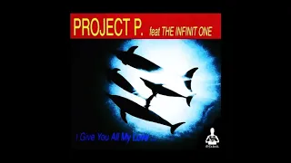 Project P. feat. The Infinit One ‎- I Give You All My Love... (Dance Mix)