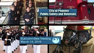 Phoenix City Council Public Safety & Veterans Subcommittee Meeting - March 14, 2018