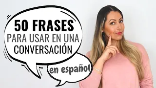 50 SPANISH PHRASES to use in conversation |50 FRASES para Usar en una Conversación en español