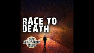 Race To Death | True Ghost Stories