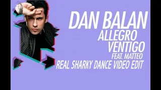 Dan Balan -  allegro ventigo (Real Sharky Dance Video Edit)