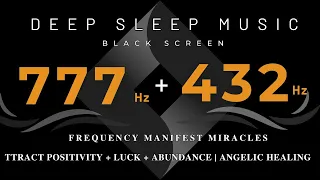 777Hz + 432Hz Frequency Manifest Miracles |  Attract Positivity + Luck + Abundance | Angelic Healing