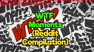 WTF Moments (Reddit Compilation)