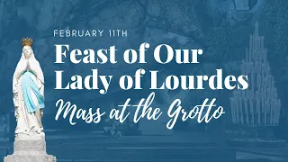 Feast of Our Lady of Lourdes: Mass at the Grotto in Lourdes