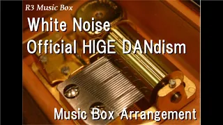 White Noise/Official HIGE DANdism [Music Box] (Anime "Tokyo Revengers" Season 2 OP)