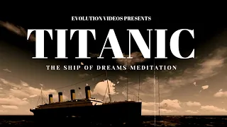 🚢 TITANIC | The Ship of Dreams | First Class Meditation Music 4 Healing Stress by Evolution Videos