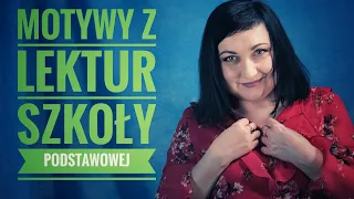 76 Wybrane motywy z lektur obowiązkowych dla podstawówki. Egzamin ósmoklasisty z polskiego.