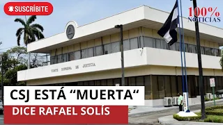 "La Corte Suprema de Justicia está paralizada, es un adorno, la tienen muerta", dice  Rafael Solís