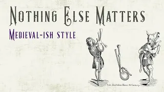 NOTHING ELSE MATTERS- Medieval Music Cover featuring ancient instruments