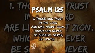 Those who trust in the Lord are like Mount Zion, which can never be shaken, never be moved.