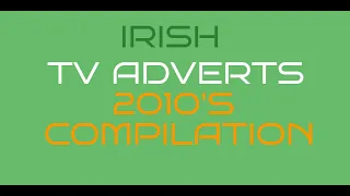 Irish TV Adverts 2010's Compilation