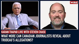 What More Can Canadian Journalists Reveal About Trudeau's Allegations? | Karan Thapar | Steven Chase