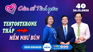 Testosterone thấp - Mềm như bún | Cửa sổ tình yêu 40