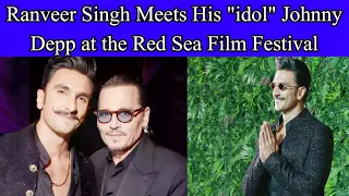 Ranveer Singh meets his "idol" Johnny Depp at the Red Sea Film Festival