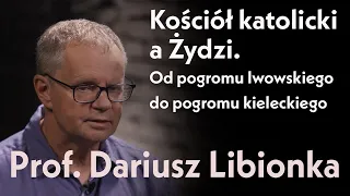 Od pogromu lwowskiego do pogromu kieleckiego. Kościół katolicki a Żydzi. Prof. Dariusz Libionka