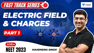 Electric Field and Charges | Part 1 | Fast Track Series for NEET 2023 | Mahendra Singh