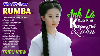 ANH LÀ QUÁ KHỨ KHÔNG THỂ QUÊN - LK Nhạc Trẻ Rumba 8x 9x Hót TikTok - ALBUM RUMBA XUẤT SẮC NHẤT