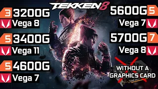 Tekken 8  - Ryzen 3 3200G - Ryzen 5 3400G - Ryzen 5 4600G - Ryzen 5 5600G - Ryzen 7 5700G - No GPU