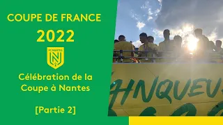 Coupe de France 2022 : célébration à Nantes avec les joueurs et supporters du FC Nantes [Partie2]