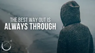 The Best Way Out Is Always Through - Powerful Motivational Speech